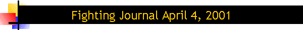 Fighting Journal April 4, 2001